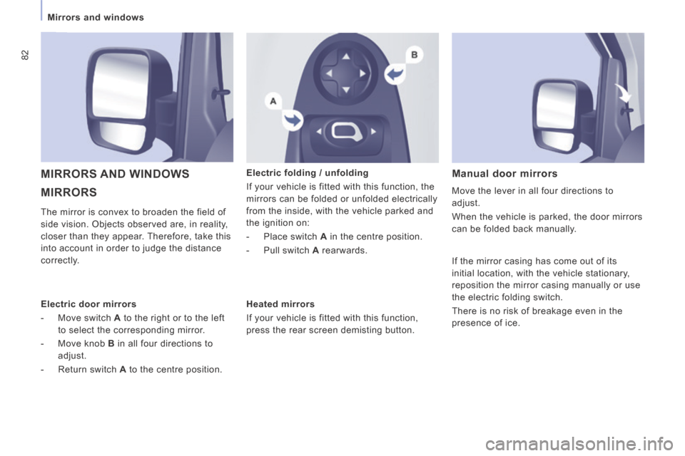 Peugeot Expert VU 2014 Manual Online 82
Mirrors and windows
AP-EXPERT-VU_EN_CHAP03_ERGONOMIE ET CONFORT_ED01-2014
MIRRORS
MIRRORS AND WINDOWS Electric folding / unfolding
If your vehicle is fitted with this function, the Peugeot Expert VU 2014 Manual Online 82
Mirrors and windows
AP-EXPERT-VU_EN_CHAP03_ERGONOMIE ET CONFORT_ED01-2014
MIRRORS
MIRRORS AND WINDOWS Electric folding / unfolding
If your vehicle is fitted with this function, the