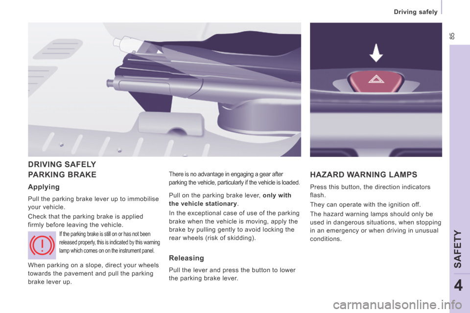 Peugeot Expert VU 2014 Manual Online 85
Driving safely
SAFETY
4
AP-EXPERT-VU_EN_CHAP04_SECURITE_ED01-2014
PARKING BRAKE There is no advantage in engaging a gear after
parking the vehicle, particularly if the vehicle is loaded Peugeot Expert VU 2014 Manual Online 85
Driving safely
SAFETY
4
AP-EXPERT-VU_EN_CHAP04_SECURITE_ED01-2014
PARKING BRAKE There is no advantage in engaging a gear after
parking the vehicle, particularly if the vehicle is loaded
