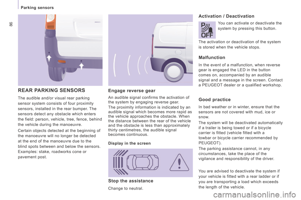 Peugeot Expert VU 2014  Owners Manual 86
   Parking  sensors   
AP-EXPERT-VU_EN_CHAP04_SECURITE_ED01-2014
  Engage  reverse  gear 
 An audible signal confirms the activation of 
the system by engaging reverse gear. 
 The proximity informa