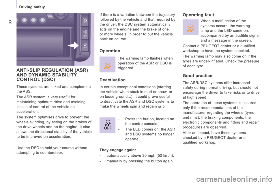 Peugeot Expert VU 2014 Manual Online OFF
88
Driving safely
AP-EXPERT-VU_EN_CHAP04_SECURITE_ED01-2014
ANTI-SLIP REGULATION (ASR) AND DYNAMIC STABILITY CONTROL (DSC)
These systems are linked and complement
the ABS.
The ASR sys Peugeot Expert VU 2014 Manual Online OFF
88
Driving safely
AP-EXPERT-VU_EN_CHAP04_SECURITE_ED01-2014
ANTI-SLIP REGULATION (ASR) AND DYNAMIC STABILITY CONTROL (DSC)
These systems are linked and complement
the ABS.
The ASR sys