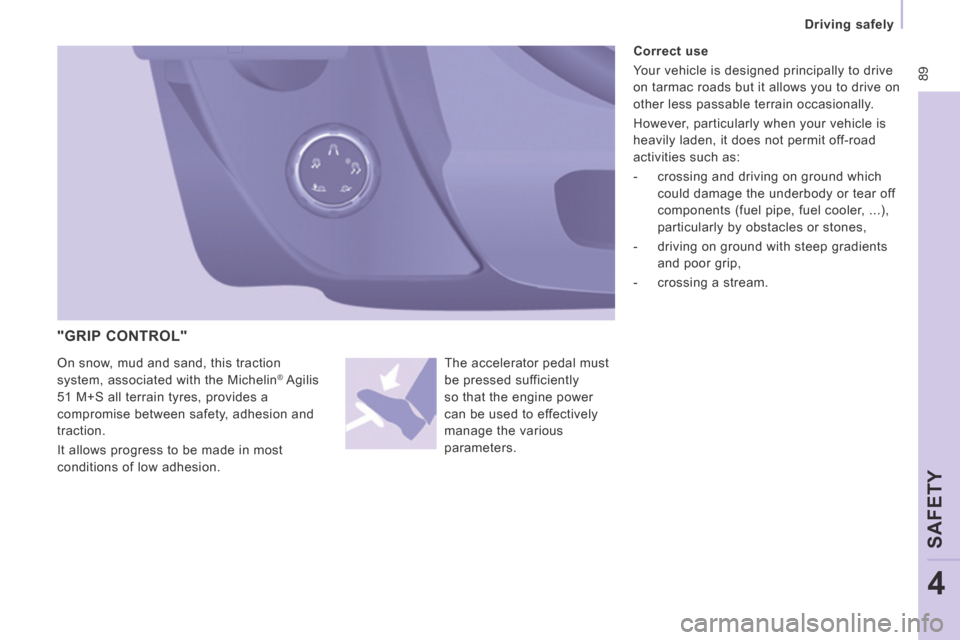 Peugeot Expert VU 2014 Owners Manual 89
Driving safely
SAFETY
4
AP-EXPERT-VU_EN_CHAP04_SECURITE_ED01-2014
"GRIP CONTROL"
Correct use
Your vehicle is designed principally to drive
on tarmac roads but it allows Peugeot Expert VU 2014 Owners Manual 89
Driving safely
SAFETY
4
AP-EXPERT-VU_EN_CHAP04_SECURITE_ED01-2014
"GRIP CONTROL"
Correct use
Your vehicle is designed principally to drive
on tarmac roads but it allows