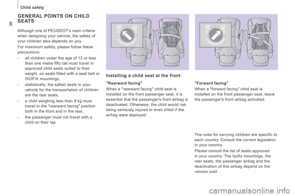 Peugeot Expert VU 2014  Owners Manual 98
   Child  safety   
AP-EXPERT-VU_EN_CHAP04_SECURITE_ED01-2014
 GENERAL POINTS ON CHILD SEATS 
  "Rearward  facing" 
 When a "rearward facing" child seat is 
installed on the front passenger seat, i