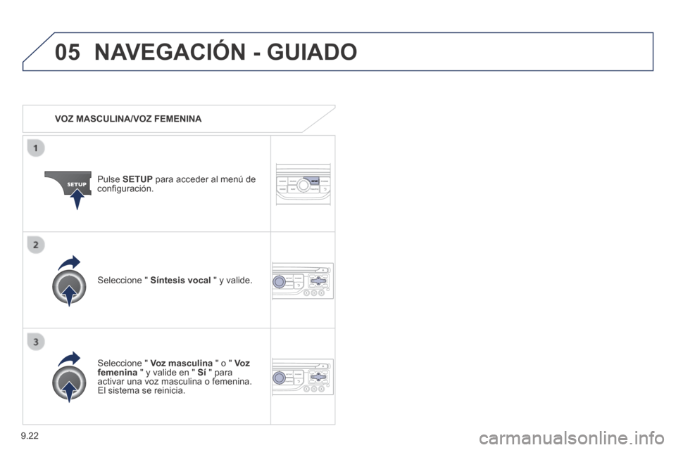 Peugeot Expert VU 2014 Manual del propietario (in Spanish) 9.22
05
Expert-VU_es_Chap09b_RT6-2-7_ed01-2014
NAVEGACIÓN - GUIADO
VOZ MASCULINA/VOZ FEMENINA
Pulse SETUP para acceder al menú de confi guración.
Seleccione " Voz masculina " Peugeot Expert VU 2014 Manual del propietario (in Spanish) 9.22
05
Expert-VU_es_Chap09b_RT6-2-7_ed01-2014
NAVEGACIÓN - GUIADO
VOZ MASCULINA/VOZ FEMENINA
Pulse SETUP para acceder al menú de confi guración.
Seleccione " Voz masculina "