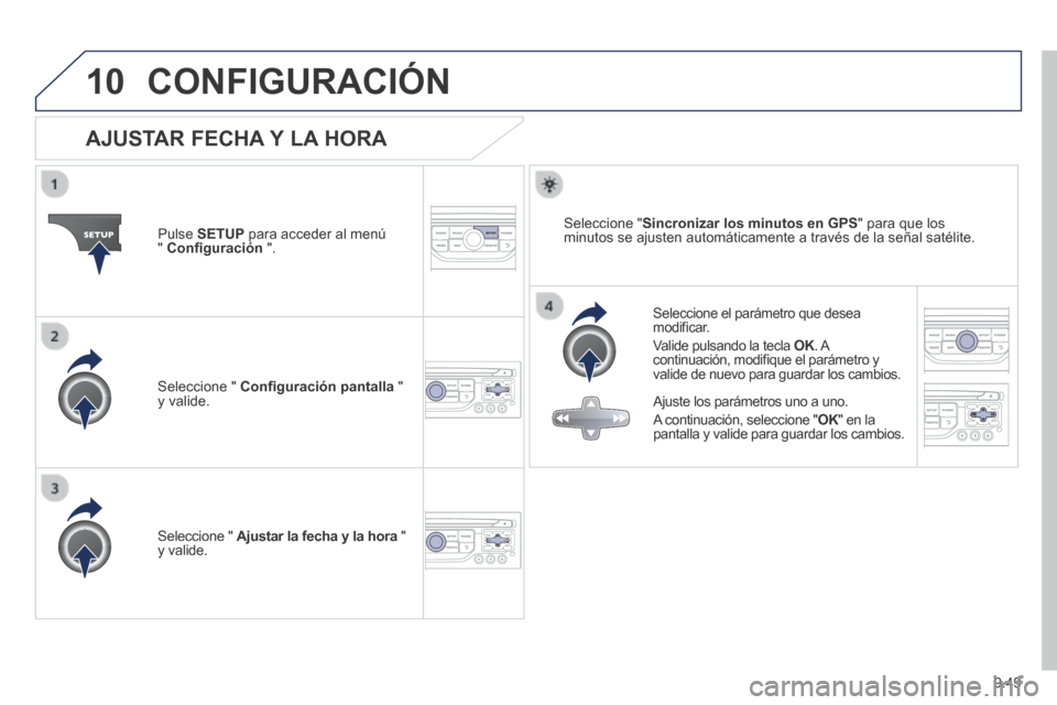 Peugeot Expert VU 2014 Manual del propietario (in Spanish) 9.49
10
Expert-VU_es_Chap09b_RT6-2-7_ed01-2014
CONFIGURACIÓN
AJUSTAR FECHA Y LA HORA
Seleccione el parámetro que desea modifi car.
Valide pulsando la tecla OK . A OK . Peugeot Expert VU 2014 Manual del propietario (in Spanish) 9.49
10
Expert-VU_es_Chap09b_RT6-2-7_ed01-2014
CONFIGURACIÓN
AJUSTAR FECHA Y LA HORA
Seleccione el parámetro que desea modifi car.
Valide pulsando la tecla OK . A OK .