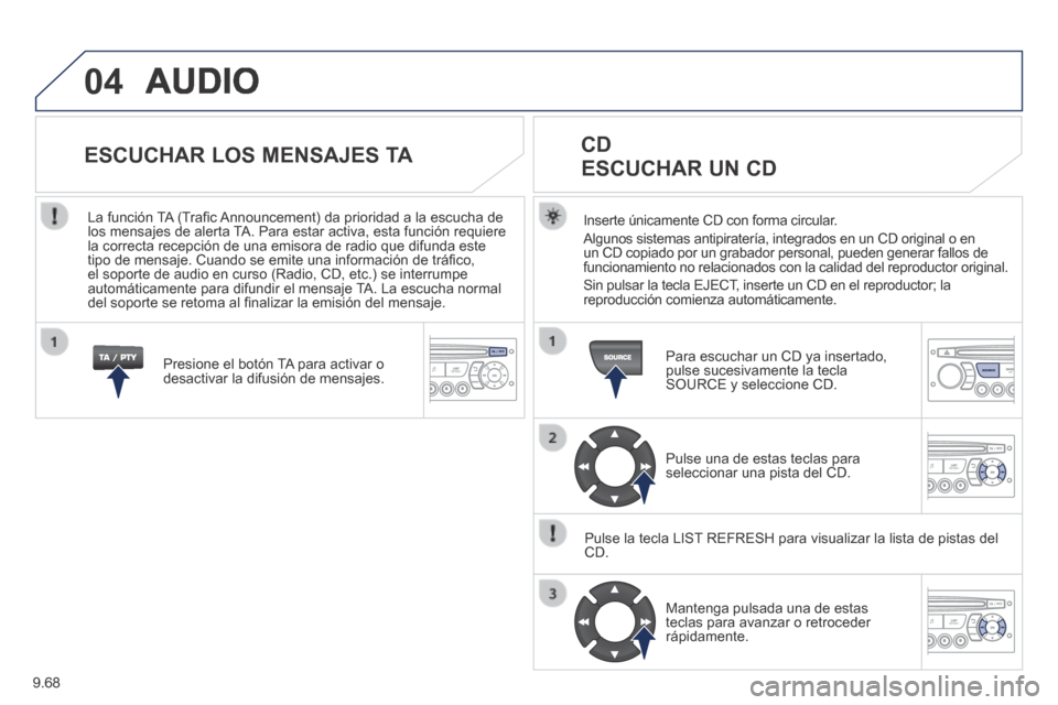 Peugeot Expert VU 2014 Manual del propietario (in Spanish) 9.68
04
Expert-VU_es_Chap09c_RD45_ed01_2013
AUDIO
Inserte únicamente CD con forma circular.
Algunos sistemas antipiratería, integrados en un CD original o en un CD copiado por un grabador pers Peugeot Expert VU 2014 Manual del propietario (in Spanish) 9.68
04
Expert-VU_es_Chap09c_RD45_ed01_2013
AUDIO
Inserte únicamente CD con forma circular.
Algunos sistemas antipiratería, integrados en un CD original o en un CD copiado por un grabador pers