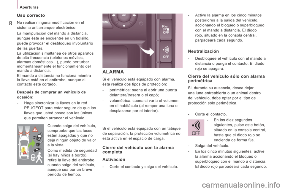 Peugeot Expert VU 2014  Manual del propietario (in Spanish) 22
Aperturas
Expert-VU_es_Chap02_Pret a Partir_ed01-2014
 ALARMA 
 Si el vehículo está equipado con alarma, 
ésta realiza dos tipos de protección: 
   -   perimétrica: suena al abrir una puerta d