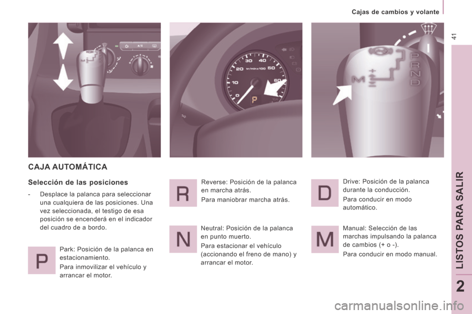 Peugeot Expert VU 2014 Manual del propietario (in Spanish) 41
Cajas de cambios y volante
LISTOS PARA SALIR
2
Expert-VU_es_Chap02_Pret a Partir_ed01-2014
CAJA AUTOMÁTICA
Selección de las posiciones
- Desplace la palanca para selecci Peugeot Expert VU 2014 Manual del propietario (in Spanish) 41
Cajas de cambios y volante
LISTOS PARA SALIR
2
Expert-VU_es_Chap02_Pret a Partir_ed01-2014
CAJA AUTOMÁTICA
Selección de las posiciones
- Desplace la palanca para selecci