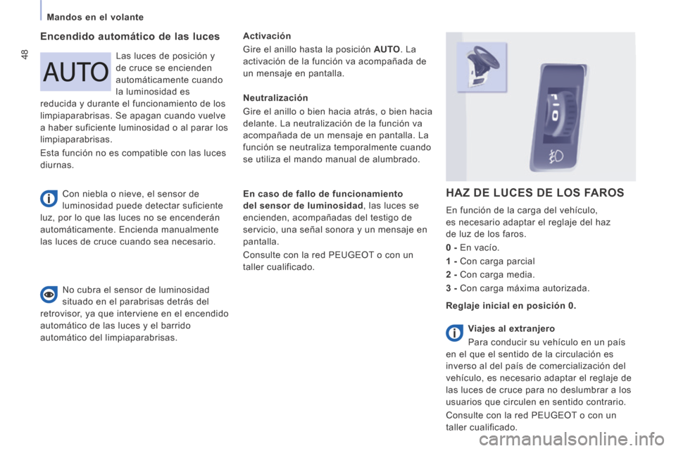 Peugeot Expert VU 2014 Manual del propietario (in Spanish) 48
Mandos en el volante
Expert-VU_es_Chap03_Ergonomie et confort_ed01-2014
Encendido automático de las luces Activación
Gire el anillo hasta la posición AUTO . La
activación de l Peugeot Expert VU 2014 Manual del propietario (in Spanish) 48
Mandos en el volante
Expert-VU_es_Chap03_Ergonomie et confort_ed01-2014
Encendido automático de las luces Activación
Gire el anillo hasta la posición AUTO . La
activación de l