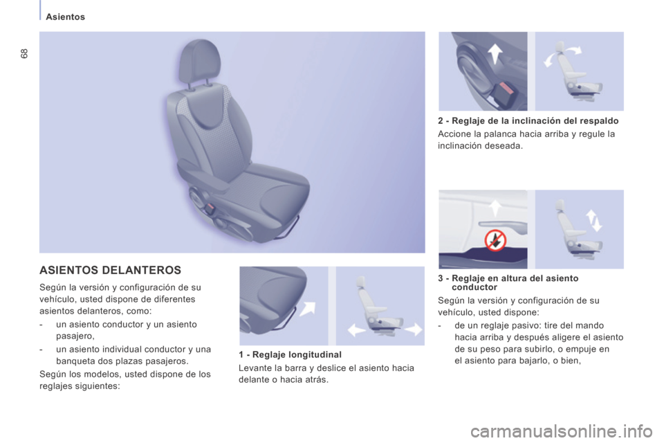Peugeot Expert VU 2014  Manual del propietario (in Spanish) 68
Asientos
Expert-VU_es_Chap03_Ergonomie et confort_ed01-2014
 ASIENTOS  DELANTEROS 
 Según la versión y configuración de su 
vehículo, usted dispone de diferentes 
asientos delanteros, como: 
  