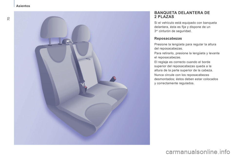 Peugeot Expert VU 2014  Manual del propietario (in Spanish) 70
Asientos
Expert-VU_es_Chap03_Ergonomie et confort_ed01-2014
 BANQUETA DELANTERA DE 2 PLAZAS 
 Si el vehículo está equipado con banqueta 
delantera, ésta es fija y dispone de un 
3 er  cinturón 