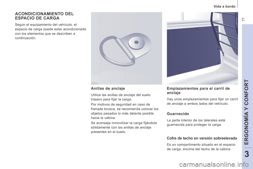 Peugeot Expert VU 2014  Manual del propietario (in Spanish)  77
   Vida  a  bordo   
ERGONOMÍA Y CONFORT
3
Expert-VU_es_Chap03_Ergonomie et confort_ed01-2014
 ACONDICIONAMIENTO  DEL ESPACIO DE CARGA 
 Según el equipamiento del vehículo, el 
espacio de carga