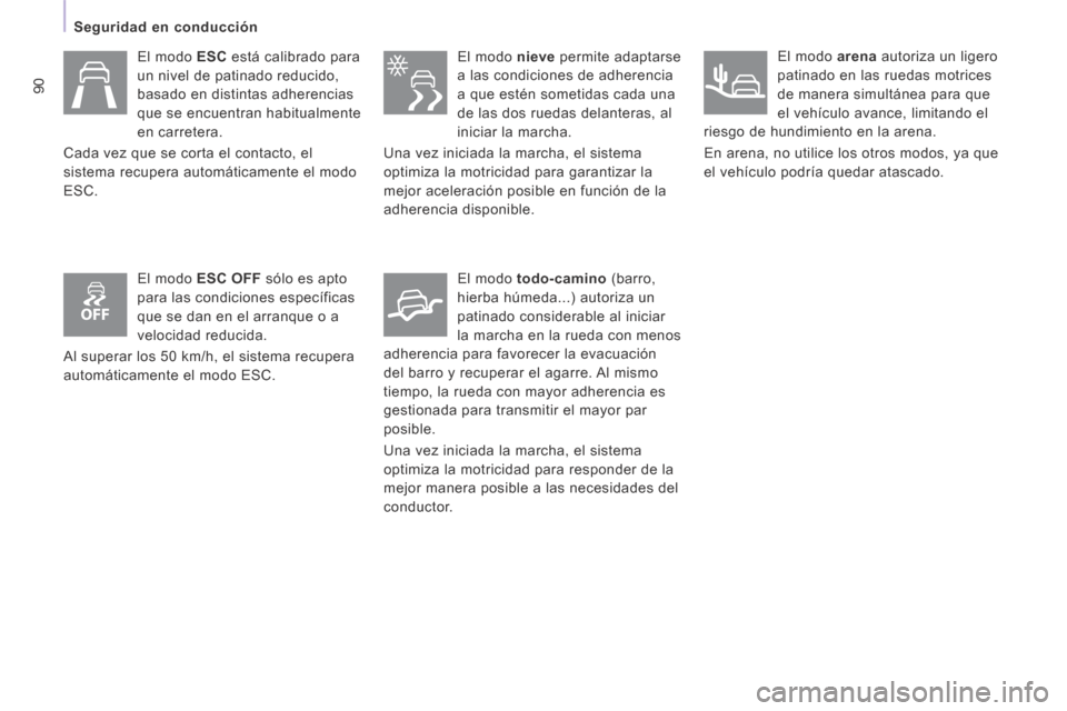 Peugeot Expert VU 2014  Manual del propietario (in Spanish) 90
   Seguridad  en  conducción   
Expert-VU_es_Chap04_Securite_ed01-2014
  El  modo   ESC  está calibrado para 
un nivel de patinado reducido, 
basado en distintas adherencias 
que se encuentran ha