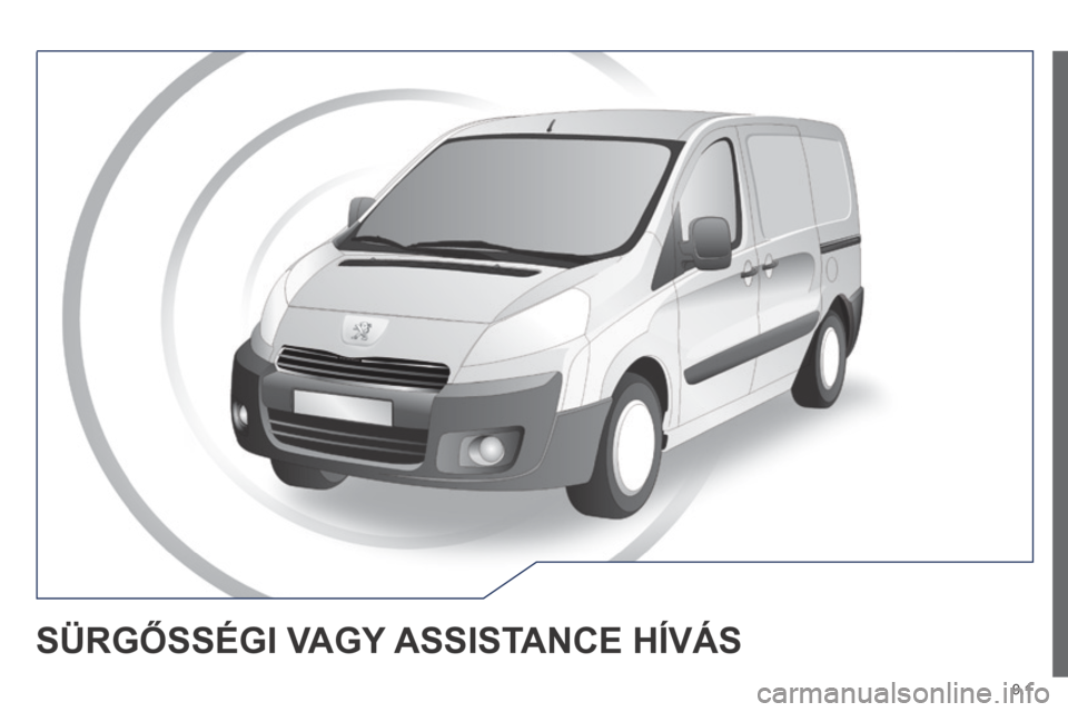 Peugeot Expert VU 2014 Kezelési útmutató (in Hungarian) 9.1
Expert-VU_hu_Chap09a_BTA_ed01-2014
SÜRGŐSSÉGI VAGY ASSISTANCE HÍVÁS Peugeot Expert VU 2014 Kezelési útmutató (in Hungarian) 9.1
Expert-VU_hu_Chap09a_BTA_ed01-2014
SÜRGŐSSÉGI VAGY ASSISTANCE HÍVÁS