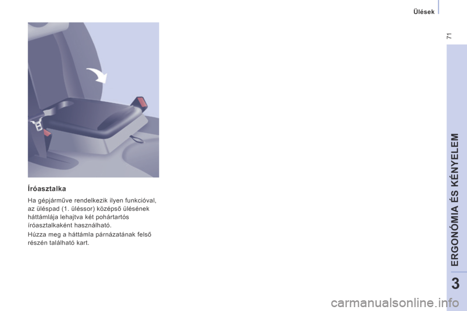 Peugeot Expert VU 2014  Kezelési útmutató (in Hungarian)  71
   Ülések   
ERGONÓMIA ÉS KÉNYELEM
3
Expert-VU_hu_Chap03_Ergonomie et confort_ed01-2014
  Íróasztalka 
 Ha gépjárműve rendelkezik ilyen funkcióval, 
az üléspad (1. üléssor) középs