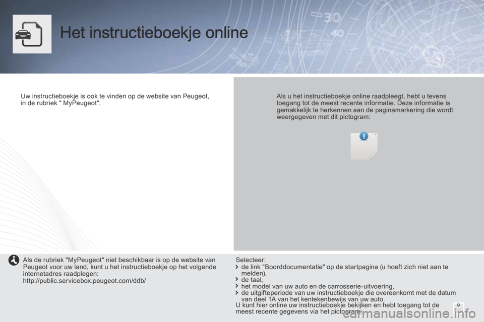 Peugeot Expert VU 2014  Handleiding (in Dutch)  Het  instructieboekje  online  
  Uw instructieboekje is ook te vinden op de website van Peugeot, in de rubriek " MyPeugeot".      Als u het instructieboekje online raadpleegt, hebt u tevens toegang 