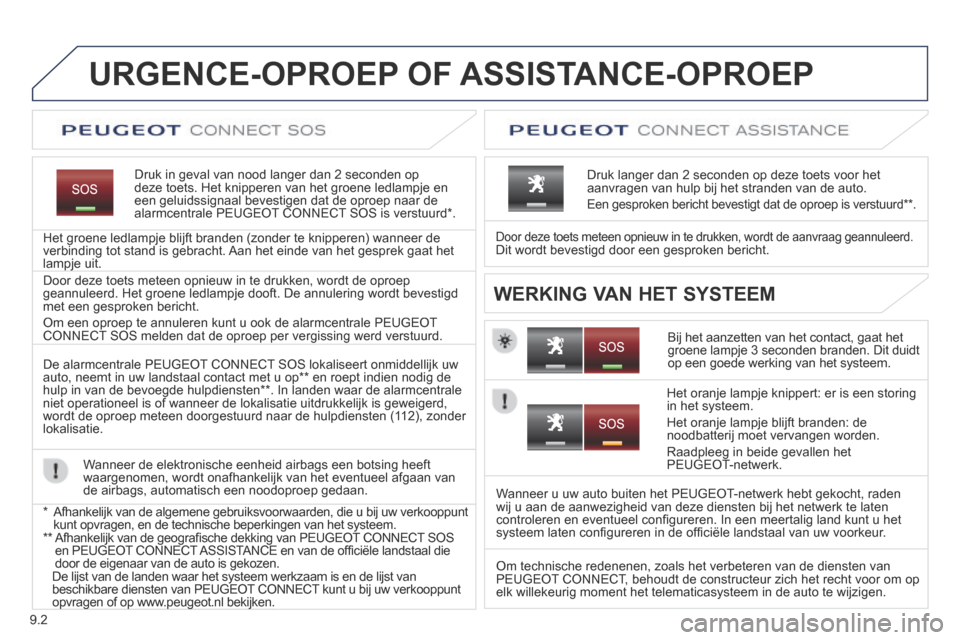 Peugeot Expert VU 2014  Handleiding (in Dutch) 9.2
Expert-VU_nl_Chap09a_BTA_ed01-2014
           URGENCE-OPROEP  OF  ASSISTANCE-OPROEP  
  Druk in geval van nood langer dan 2 seconden op deze toets. Het knipperen van het groene ledlampje en een ge