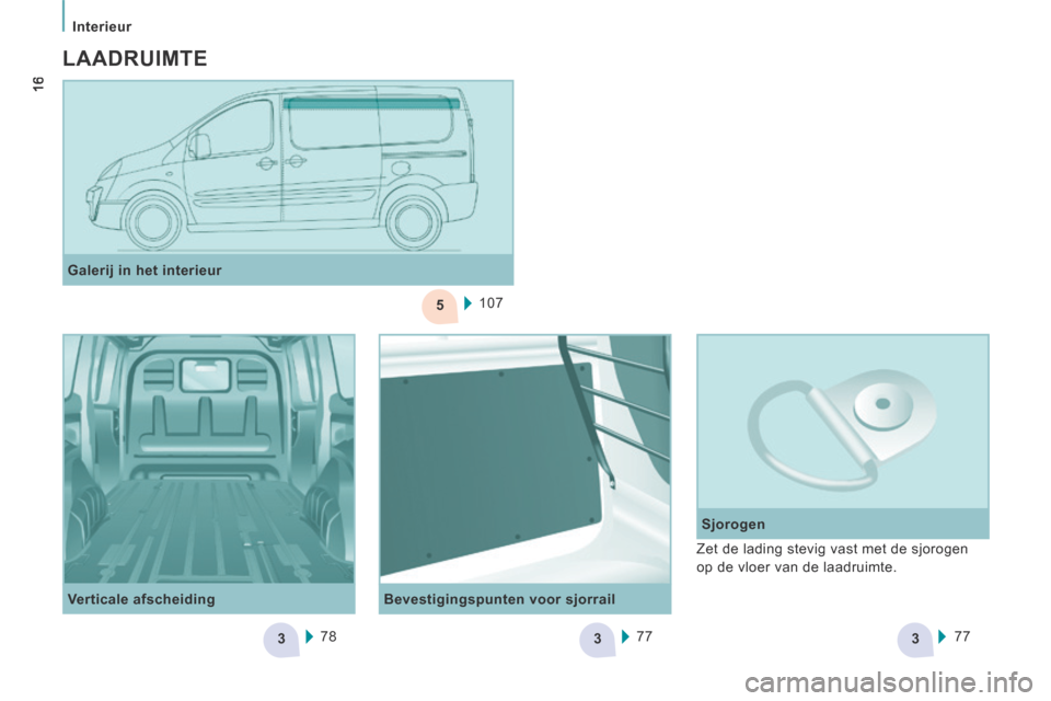 Peugeot Expert VU 2014  Handleiding (in Dutch) 5
333
   Interieur   
16
Expert-VU_nl_Chap01_Prise en main_ed01-2014
  Bevestigingspunten  voor  sjorrail     Sjorogen 
  Galerij in het interieur  
107
  Verticale  afscheiding   78 77
77  Zet de lad