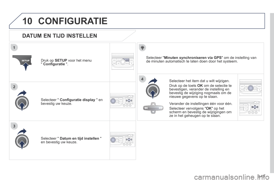 Peugeot Expert VU 2014 Handleiding (in Dutch) 9.49
10
Expert-VU_nl_Chap09b_RT6-2-7_ed01-2014
CONFIGURATIE
DATUM EN TIJD INSTELLEN
Selecteer het item dat u wilt wijzigen.
Druk op de toets OK om de selectie te bevestigen Peugeot Expert VU 2014 Handleiding (in Dutch) 9.49
10
Expert-VU_nl_Chap09b_RT6-2-7_ed01-2014
CONFIGURATIE
DATUM EN TIJD INSTELLEN
Selecteer het item dat u wilt wijzigen.
Druk op de toets OK om de selectie te bevestigen
