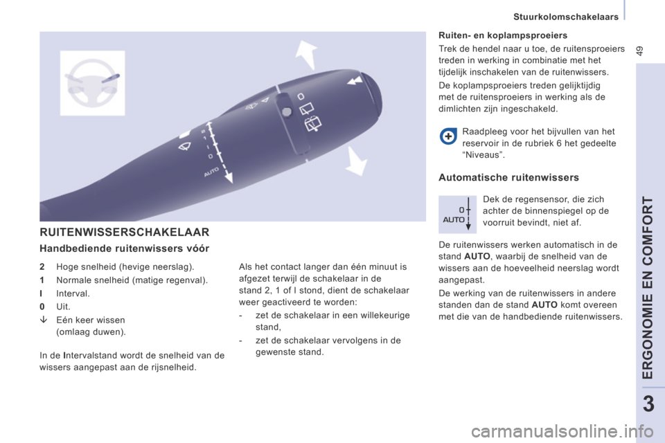Peugeot Expert VU 2014 Handleiding (in Dutch) 49
Stuurkolomschakelaars
ERGONOMIE EN COMFORT
3
Expert-VU_nl_Chap03_Ergonomie et confort_ed01-2014
RUITENWISSERSCHAKELAAR
Handbediende ruitenwissers vóór
2 Hoge snelheid (hevige ne Peugeot Expert VU 2014 Handleiding (in Dutch) 49
Stuurkolomschakelaars
ERGONOMIE EN COMFORT
3
Expert-VU_nl_Chap03_Ergonomie et confort_ed01-2014
RUITENWISSERSCHAKELAAR
Handbediende ruitenwissers vóór
2 Hoge snelheid (hevige ne