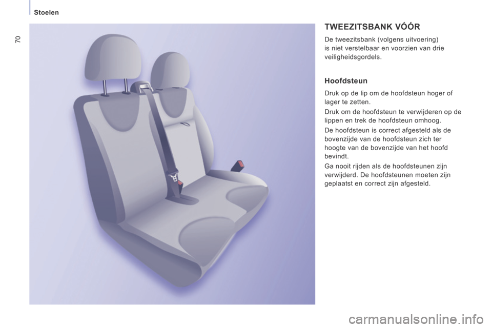 Peugeot Expert VU 2014 Handleiding (in Dutch) 70
Stoelen
Expert-VU_nl_Chap03_Ergonomie et confort_ed01-2014
TWEEZITSBANK VÓÓR
De tweezitsbank (volgens uitvoering)
is niet verstelbaar en voorzien van drie
veiligheidsgordels.
Hoofd Peugeot Expert VU 2014 Handleiding (in Dutch) 70
Stoelen
Expert-VU_nl_Chap03_Ergonomie et confort_ed01-2014
TWEEZITSBANK VÓÓR
De tweezitsbank (volgens uitvoering)
is niet verstelbaar en voorzien van drie
veiligheidsgordels.
Hoofd