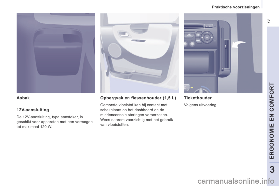 Peugeot Expert VU 2014 Handleiding (in Dutch) 73
Praktische voorzieningen
ERGONOMIE EN COMFORT
3
Expert-VU_nl_Chap03_Ergonomie et confort_ed01-2014
Asbak Opbergvak en flessenhouder (1,5 L)
Gemorste vloeistof kan bij contact met
sc Peugeot Expert VU 2014 Handleiding (in Dutch) 73
Praktische voorzieningen
ERGONOMIE EN COMFORT
3
Expert-VU_nl_Chap03_Ergonomie et confort_ed01-2014
Asbak Opbergvak en flessenhouder (1,5 L)
Gemorste vloeistof kan bij contact met
sc
