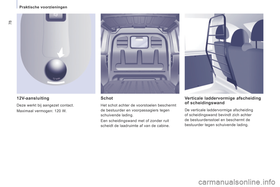 Peugeot Expert VU 2014 Handleiding (in Dutch) 78
Praktische voorzieningen
Expert-VU_nl_Chap03_Ergonomie et confort_ed01-2014
12V-aansluiting
Deze werkt bij aangezet contact.
Maximaal vermogen: 120 W.
Verticale laddervormige afs Peugeot Expert VU 2014 Handleiding (in Dutch) 78
Praktische voorzieningen
Expert-VU_nl_Chap03_Ergonomie et confort_ed01-2014
12V-aansluiting
Deze werkt bij aangezet contact.
Maximaal vermogen: 120 W.
Verticale laddervormige afs