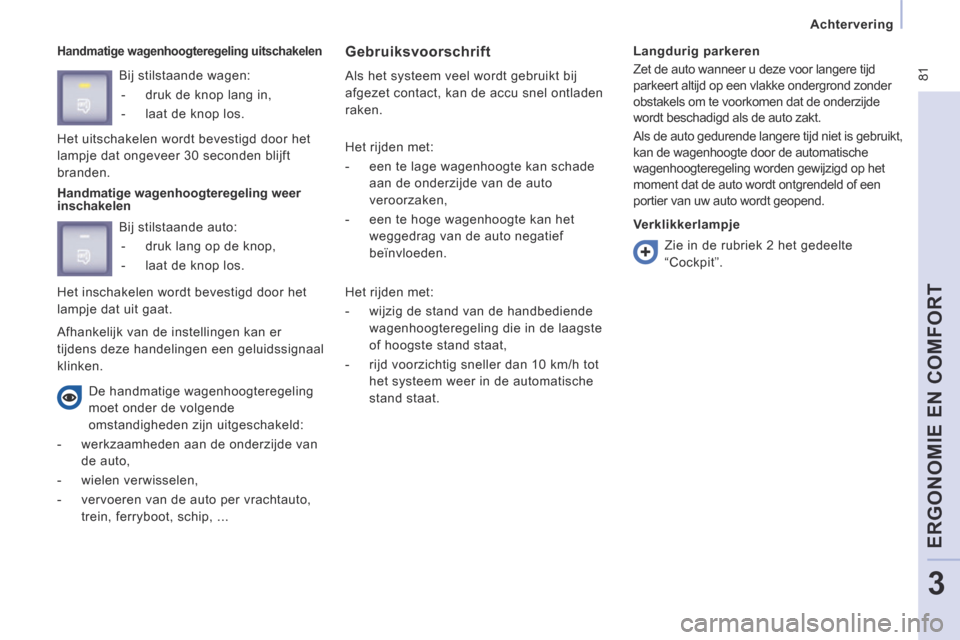 Peugeot Expert VU 2014 Handleiding (in Dutch) 81
Achtervering
ERGONOMIE EN COMFORT
3
Expert-VU_nl_Chap03_Ergonomie et confort_ed01-2014
Handmatige wagenhoogteregeling uitschakelen Gebruiksvoorschrift
Als het systeem veel wordt gebrui Peugeot Expert VU 2014 Handleiding (in Dutch) 81
Achtervering
ERGONOMIE EN COMFORT
3
Expert-VU_nl_Chap03_Ergonomie et confort_ed01-2014
Handmatige wagenhoogteregeling uitschakelen Gebruiksvoorschrift
Als het systeem veel wordt gebrui