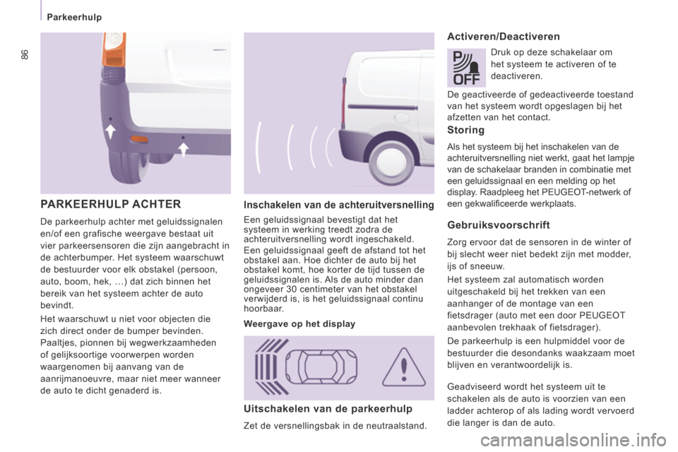 Peugeot Expert VU 2014 Handleiding (in Dutch) 86
Parkeerhulp
Expert-VU_nl_Chap04_Securite_ed01-2014
Inschakelen van de achteruitversnelling
Een geluidssignaal bevestigt dat het
systeem in werking treedt zodra de
achteruitversnelling w Peugeot Expert VU 2014 Handleiding (in Dutch) 86
Parkeerhulp
Expert-VU_nl_Chap04_Securite_ed01-2014
Inschakelen van de achteruitversnelling
Een geluidssignaal bevestigt dat het
systeem in werking treedt zodra de
achteruitversnelling w