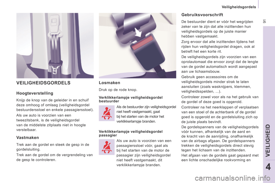 Peugeot Expert VU 2014  Handleiding (in Dutch)  91
   Veiligheidsgordels   
VEILIGHEID
4
Expert-VU_nl_Chap04_Securite_ed01-2014
  Hoogteverstelling 
 Knijp de knop van de geleider in en schuif 
deze omhoog of omlaag (veiligheidsgordel 
bestuurders