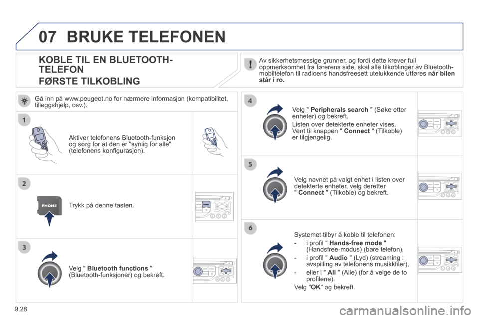 Peugeot Expert VU 2014  Brukerhåndbok (in Norwegian) 9.28
07
Expert-VU_no_Chap09b_RT6-2-7_ed01-2014
KOBLE TIL EN BLUETOOTH-
TELEFON  
FØRSTE TILKOBLING 
  Av sikkerhetsmessige grunner, og fordi dette krever full oppmerksomhet fra førerens side, skal a