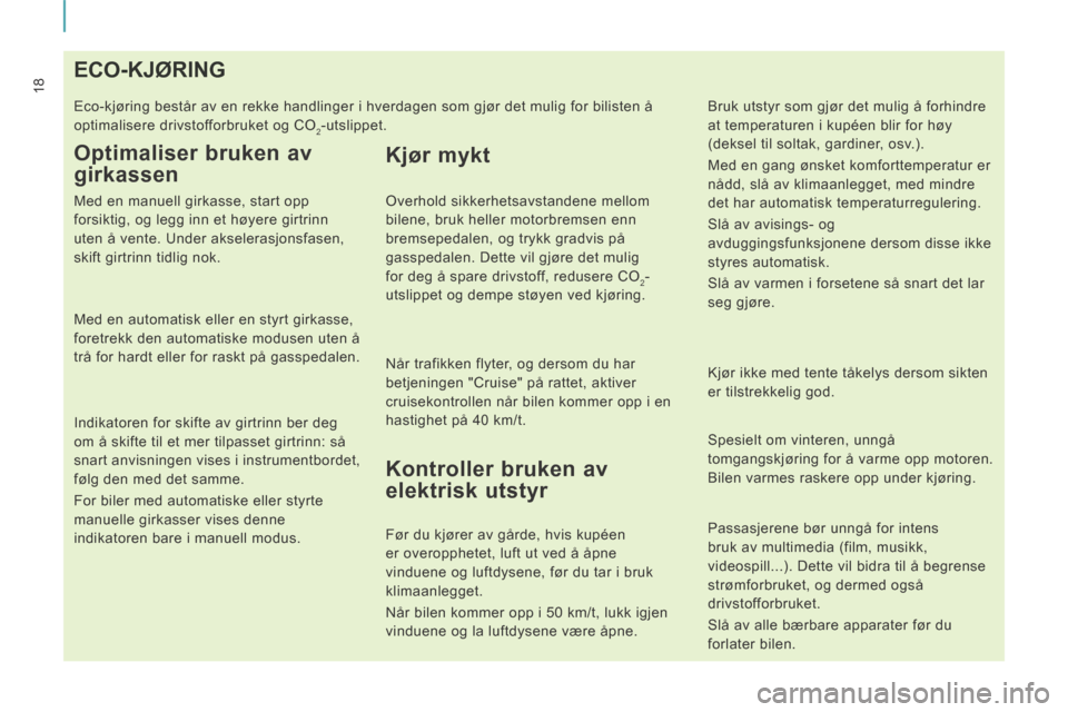 Peugeot Expert VU 2014 Brukerhåndbok (in Norwegian) 18
Expert-VU_no_Chap01_Prise en main_ed01-2014
ECO-KJØRING
Eco-kjøring består av en rekke handlinger i hverdagen som gjør \
det mulig for bilisten å
opti Peugeot Expert VU 2014 Brukerhåndbok (in Norwegian) 18
Expert-VU_no_Chap01_Prise en main_ed01-2014
ECO-KJØRING
Eco-kjøring består av en rekke handlinger i hverdagen som gjør \
det mulig for bilisten å
opti