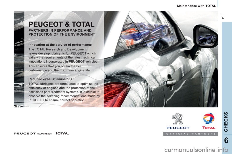 Peugeot Expert VU 2013 Owners Manual 11 5
Maintenance with TOTAL
CHECK
S
6
RECOMMENDS
PARTNERS IN PERFORMANCE AND
PROTECTION OF THE ENVIRONMENT
Innovation at the service of performance
The TOTAL Resear Peugeot Expert VU 2013 Owners Manual 11 5
Maintenance with TOTAL
CHECK
S
6
RECOMMENDS
PARTNERS IN PERFORMANCE AND
PROTECTION OF THE ENVIRONMENT
Innovation at the service of performance
The TOTAL Resear