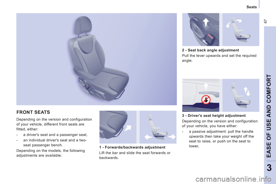 Peugeot Expert VU 2013 Repair Manual 67
Seats
EASE OF USE AND COMFOR
T
3
FRONT SEATS
Depending on the version and configuration
of
your vehicle, different front seats are
fitted, either:
- a drivers seat and a pas Peugeot Expert VU 2013 Repair Manual 67
Seats
EASE OF USE AND COMFOR
T
3
FRONT SEATS
Depending on the version and configuration
of
your vehicle, different front seats are
fitted, either:
- a drivers seat and a pas
