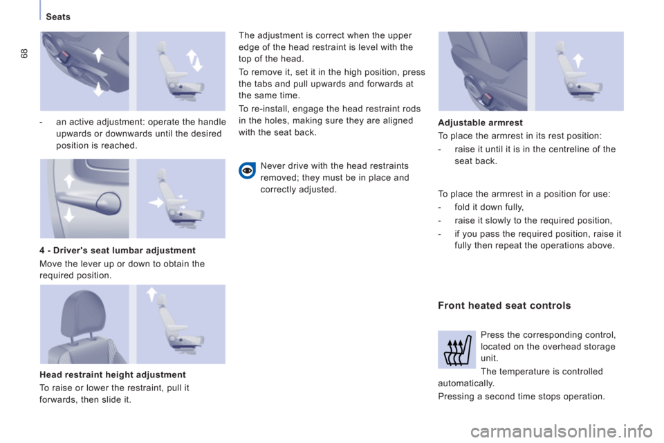 Peugeot Expert VU 2013 Repair Manual 68
Seats
- an active adjustment: operate the handle
upwards or downwards until the desired
position is reached.
Head restraint height adjustment
To raise or lower the restraint,
pu Peugeot Expert VU 2013 Repair Manual 68
Seats
- an active adjustment: operate the handle
upwards or downwards until the desired
position is reached.
Head restraint height adjustment
To raise or lower the restraint,
pu