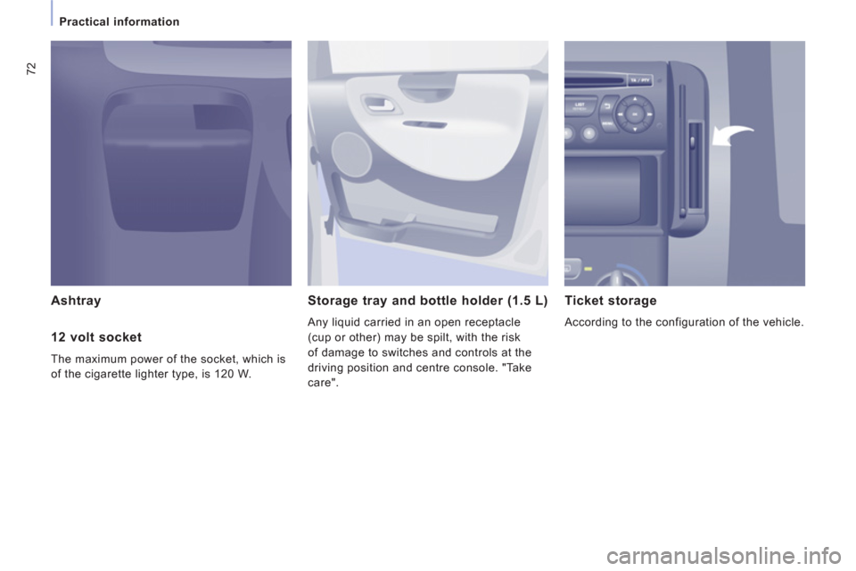Peugeot Expert VU 2013 Manual PDF 72
Practical information
Ashtray Storage tray and bottle holder (1.5 L)
Any liquid carried in an open receptacle
(cup or other) may be spilt, with the risk
of dama
ge to switches and controls a Peugeot Expert VU 2013 Manual PDF 72
Practical information
Ashtray Storage tray and bottle holder (1.5 L)
Any liquid carried in an open receptacle
(cup or other) may be spilt, with the risk
of dama
ge to switches and controls a