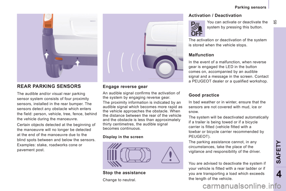 Peugeot Expert VU 2013  Owners Manual  85
   
 
Parking sensors  
 
SAFETY
4
 
 
Engage reverse gear 
 
An audible signal confirms the activation of 
the system by engaging reverse gear. 
  The proximity information is indicated by an 
au