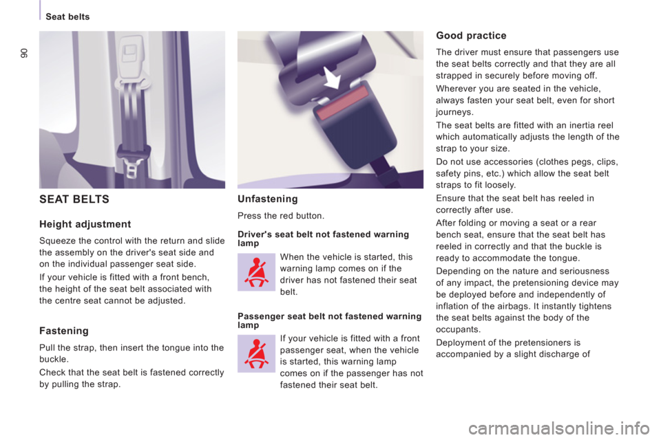 Peugeot Expert VU 2013 Owners Manual 90
Seat belts
Height adjustment
Squeeze the control with the return and slide
the assembly on the drivers seat side and
on the individual passenger seat side.
If your vehicle is fitted wi Peugeot Expert VU 2013 Owners Manual 90
Seat belts
Height adjustment
Squeeze the control with the return and slide
the assembly on the drivers seat side and
on the individual passenger seat side.
If your vehicle is fitted wi