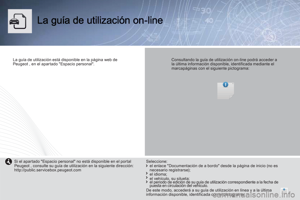 Peugeot Expert VU 2013  Manual del propietario (in Spanish) La guía de utilización está disponible en la página web de Peugeot , en el apartado "Espacio personal".   Consultando la guía de utilización on-line podrá acceder a la última información disp