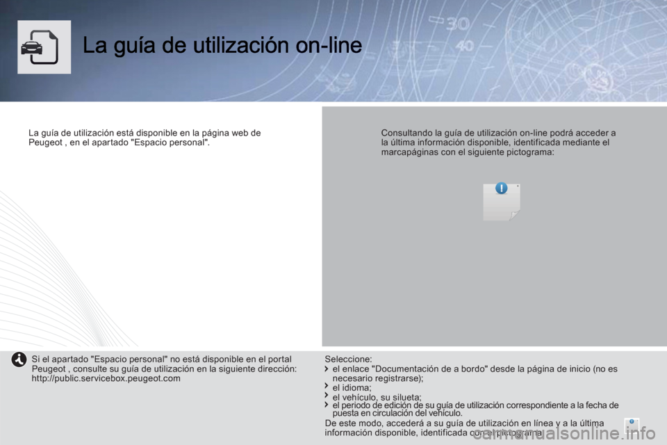 Peugeot Expert VU 2013 Manual del propietario (in Spanish) La guía de utilización está disponible en la página web de Peugeot , en el apartado "Espacio personal". Consultando la guía de utilización on-line podrá acceder a la última información disp Peugeot Expert VU 2013 Manual del propietario (in Spanish) La guía de utilización está disponible en la página web de Peugeot , en el apartado "Espacio personal". Consultando la guía de utilización on-line podrá acceder a la última información disp