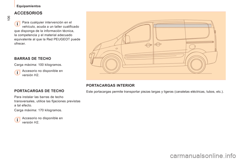 Peugeot Expert VU 2013 Manual del propietario (in Spanish) 106
Equipamientos
ACCESORIOS
Para cualquier intervención en el
vehículo, acuda a un taller cualificado
que disponga de la información técnica,
la competencia y el material ade Peugeot Expert VU 2013 Manual del propietario (in Spanish) 106
Equipamientos
ACCESORIOS
Para cualquier intervención en el
vehículo, acuda a un taller cualificado
que disponga de la información técnica,
la competencia y el material ade