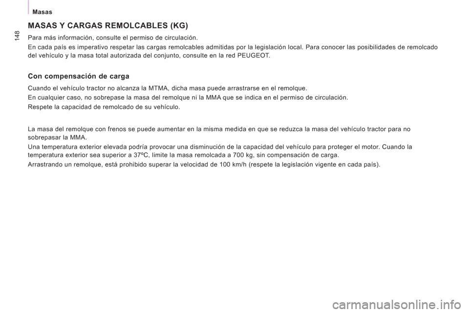 Peugeot Expert VU 2013 Manual del propietario (in Spanish) 148
Masas
MASAS Y CARGAS REMOLCABLES (KG)
Para más información, consulte el permiso de circulación.
En cada país es imperativo respetar las cargas remolcables admitidas por la legislación Peugeot Expert VU 2013 Manual del propietario (in Spanish) 148
Masas
MASAS Y CARGAS REMOLCABLES (KG)
Para más información, consulte el permiso de circulación.
En cada país es imperativo respetar las cargas remolcables admitidas por la legislación