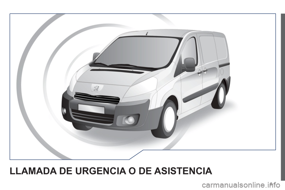 Peugeot Expert VU 2013 Manual del propietario (in Spanish) 9.1
LLAMADA DE URGENCIA O DE ASISTENCIA Peugeot Expert VU 2013 Manual del propietario (in Spanish) 9.1
LLAMADA DE URGENCIA O DE ASISTENCIA