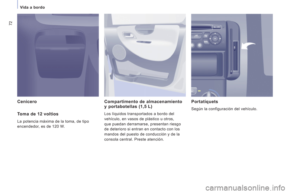 Peugeot Expert VU 2013 Manual del propietario (in Spanish) 72
Vida a bordo
Cenicero Compartimento de almacenamientoy portabotellas (1,5 L)
Los líquidos transportados a bordo del
vehículo, en vasos de plástico u otros,
que puedan derramarse, presentan Peugeot Expert VU 2013 Manual del propietario (in Spanish) 72
Vida a bordo
Cenicero Compartimento de almacenamientoy portabotellas (1,5 L)
Los líquidos transportados a bordo del
vehículo, en vasos de plástico u otros,
que puedan derramarse, presentan