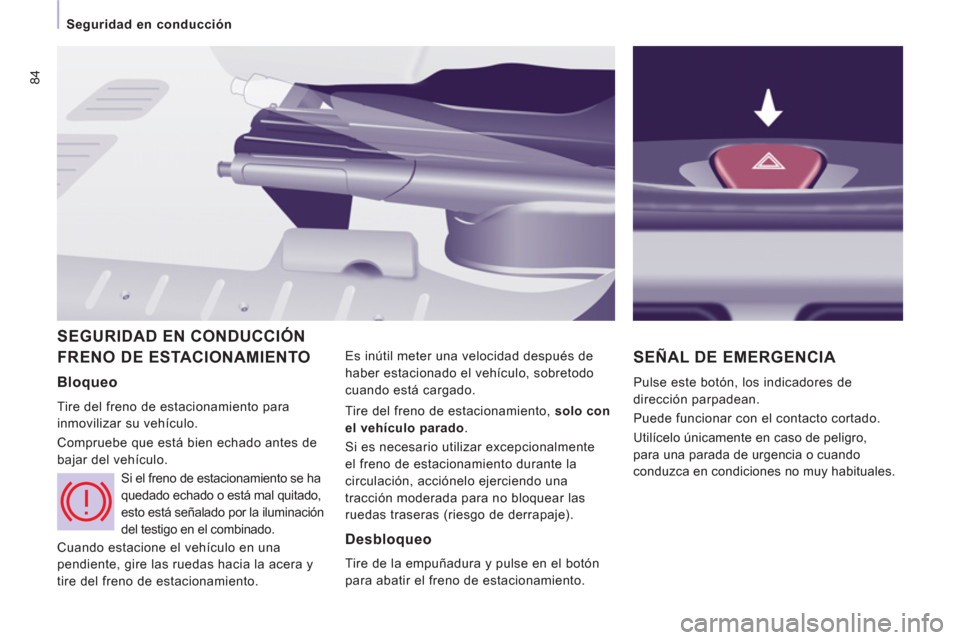 Peugeot Expert VU 2013 Manual del propietario (in Spanish) 84
Seguridad en conducción
FRENO DE ESTACIONAMIENTO
Es inútil meter una velocidad después de
haber estacionado el vehículo, sobretodo
cuando está cargado. SEÑAL DE EMERGENCIA
Peugeot Expert VU 2013 Manual del propietario (in Spanish) 84
Seguridad en conducción
FRENO DE ESTACIONAMIENTO
Es inútil meter una velocidad después de
haber estacionado el vehículo, sobretodo
cuando está cargado. SEÑAL DE EMERGENCIA