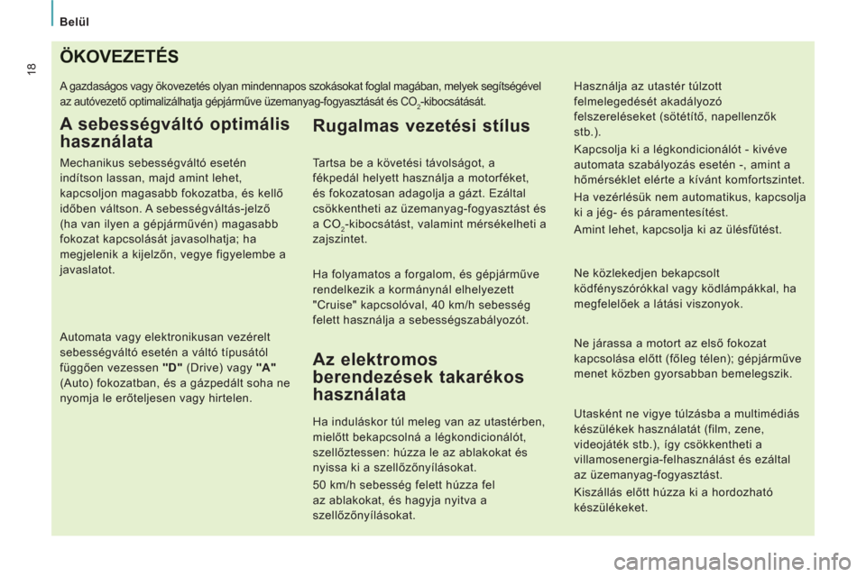 Peugeot Expert VU 2013 Kezelési útmutató (in Hungarian) Belül
18ÖKOVEZETÉS
A gazdaságos vagy ökovezetés olyan mindennapos szokásokat foglal magában, melyek segítségével
az autóvezető optimalizálhatja gépjárműve üzemanyag-fogyasztásá Peugeot Expert VU 2013 Kezelési útmutató (in Hungarian) Belül
18ÖKOVEZETÉS
A gazdaságos vagy ökovezetés olyan mindennapos szokásokat foglal magában, melyek segítségével
az autóvezető optimalizálhatja gépjárműve üzemanyag-fogyasztásá