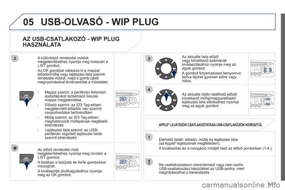 Peugeot Expert VU 2013  Kezelési útmutató (in Hungarian) 9.71
05
AZ USB-CSATLAKOZÓ - WIP PLUG 
HASZNÁLAT
A 
   Az előző rendez