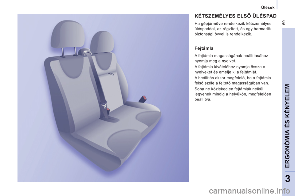 Peugeot Expert VU 2013  Kezelési útmutató (in Hungarian)  69
Ülések
ERGONÓMIA ÉS KÉNYELE
M
3
  KÉTSZEMÉLYES ELSŐ ÜLÉSPAD 
 
Ha gépjárműve rendelkezik k