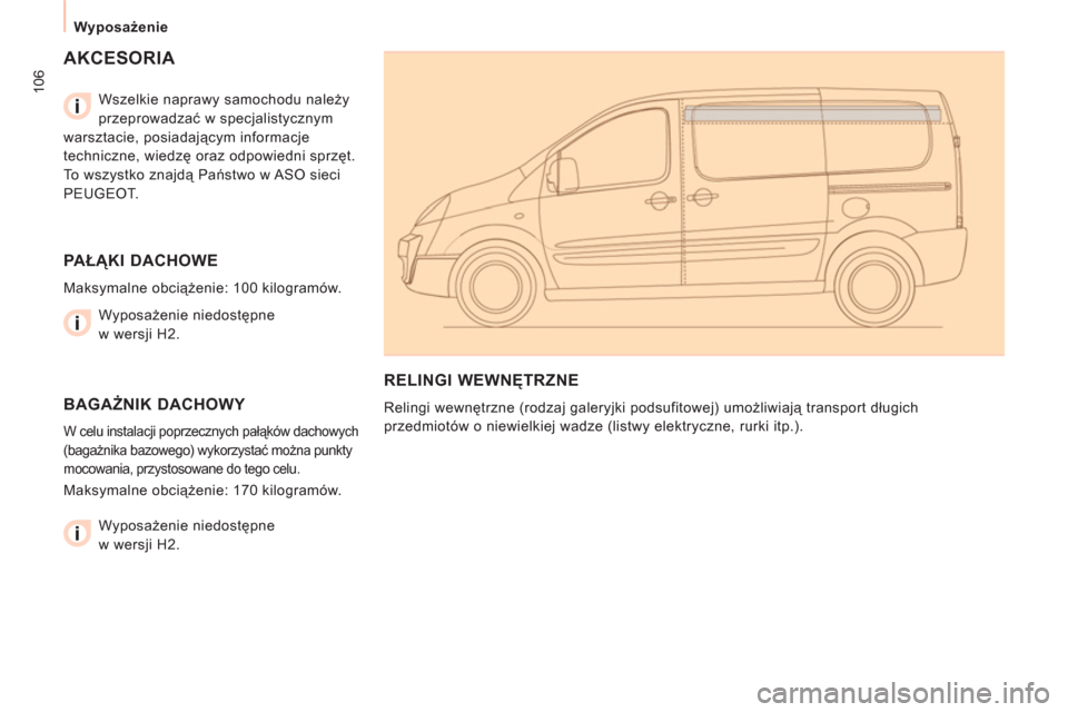 Peugeot Expert VU 2013  Instrukcja Obsługi (in Polish) 106
   
 
Wyposażenie  
 
 
AKCESORIA  
 
 
Wszelkie naprawy samochodu należy 
przeprowadzać w specjalistycznym 
warsztacie, posiadającym informacje 
techniczne, wiedzę oraz odpowiedni sprzęt. 

