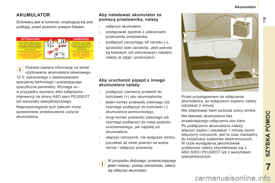 Peugeot Expert VU 2013 Instrukcja Obsługi (in Polish)
Akumulator
SZYBKA POMOC
7
AKUMULATOR
Schowany jest w komorze, znajdującej się pod
podłogą, przed przednim prawym fotelem.
Przed przystąpieniem do odłączenia
akumulatora, po w Peugeot Expert VU 2013 Instrukcja Obsługi (in Polish)
Akumulator
SZYBKA POMOC
7
AKUMULATOR
Schowany jest w komorze, znajdującej się pod
podłogą, przed przednim prawym fotelem.
Przed przystąpieniem do odłączenia
akumulatora, po w
