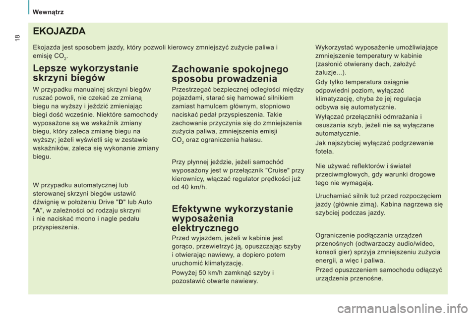 Peugeot Expert VU 2013 Instrukcja Obsługi (in Polish) Wewnątrz
18EKOJAZDA
Ekojazda jest sposobem jazdy, który pozwoli kierowcy zmniejszyć zużycie paliwa i
emisję CO
2.
Lepsze wykorzystanie
skrzyni biegów
W przypadku manualnej skrzyni Peugeot Expert VU 2013 Instrukcja Obsługi (in Polish) Wewnątrz
18EKOJAZDA
Ekojazda jest sposobem jazdy, który pozwoli kierowcy zmniejszyć zużycie paliwa i
emisję CO
2.
Lepsze wykorzystanie
skrzyni biegów
W przypadku manualnej skrzyni